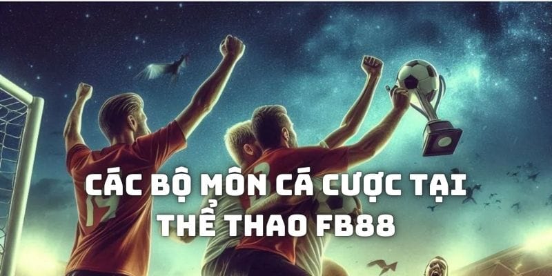 Các bộ môn cá cược trong mục Thể thao FB88